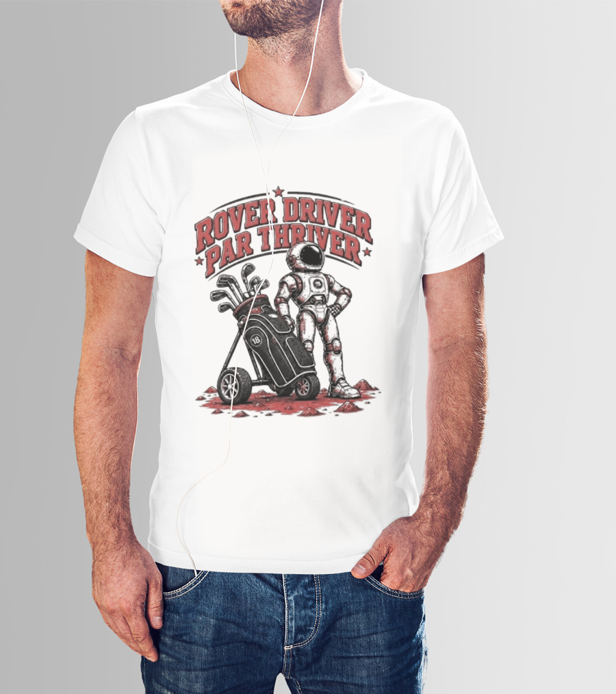 Rover Driver Par Thriver Astronaut Golfing Adventure T-Shirt