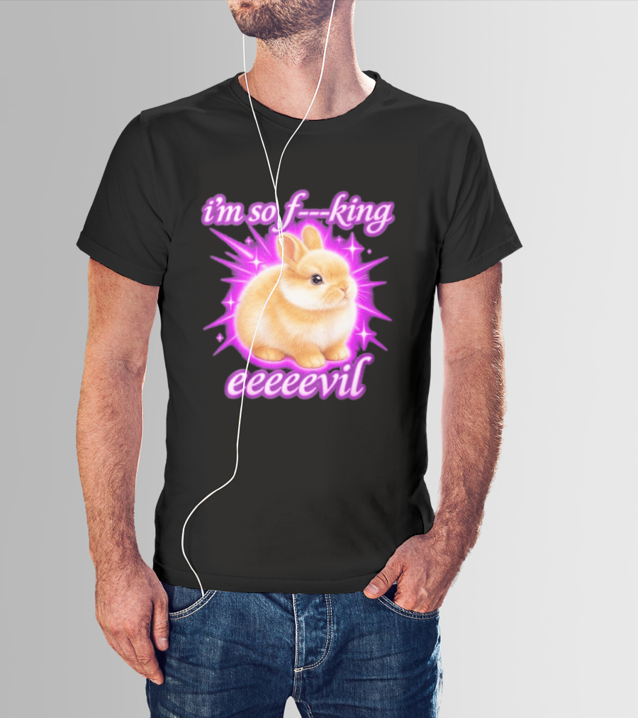 I'm So F King Eeeeevil Bunny T-Shirt