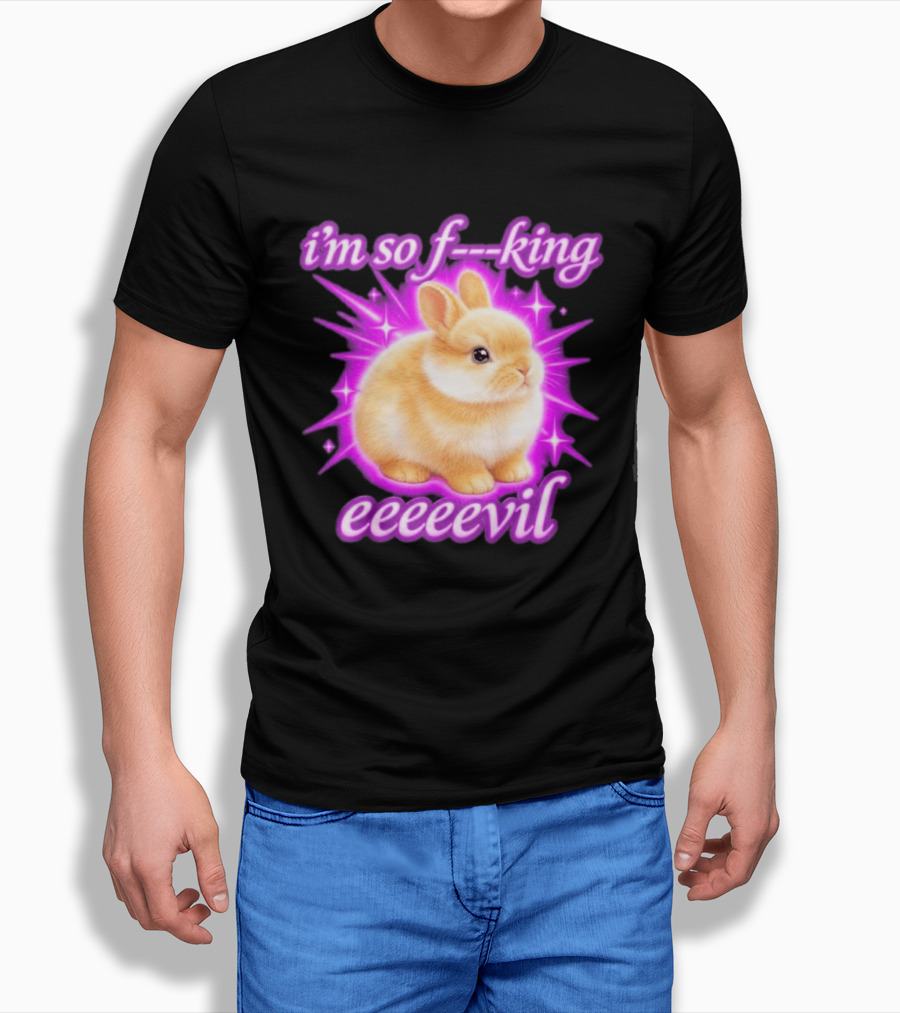 I'm So F King Eeeeevil Bunny T-Shirt