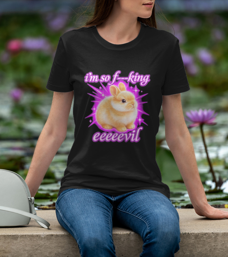 I'm So F King Eeeeevil Bunny T-Shirt