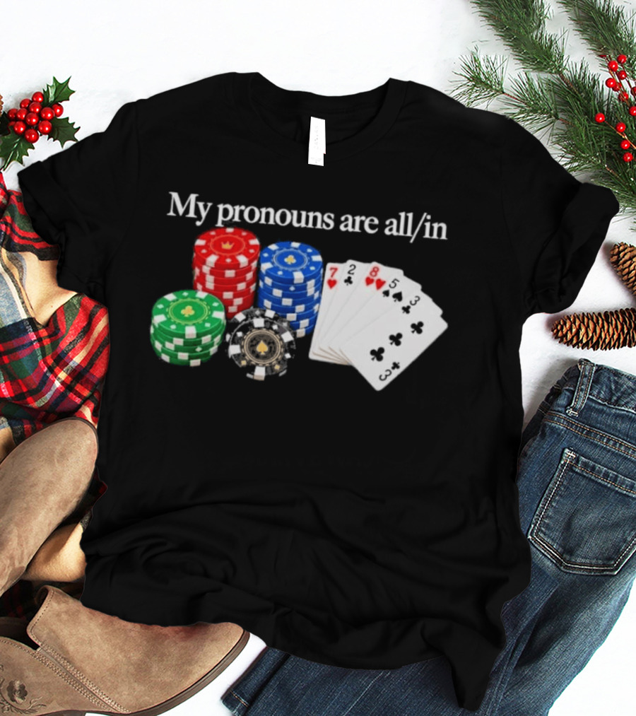 My Pronouns Are All In Poker Chips And Playing Cards T-Shirt