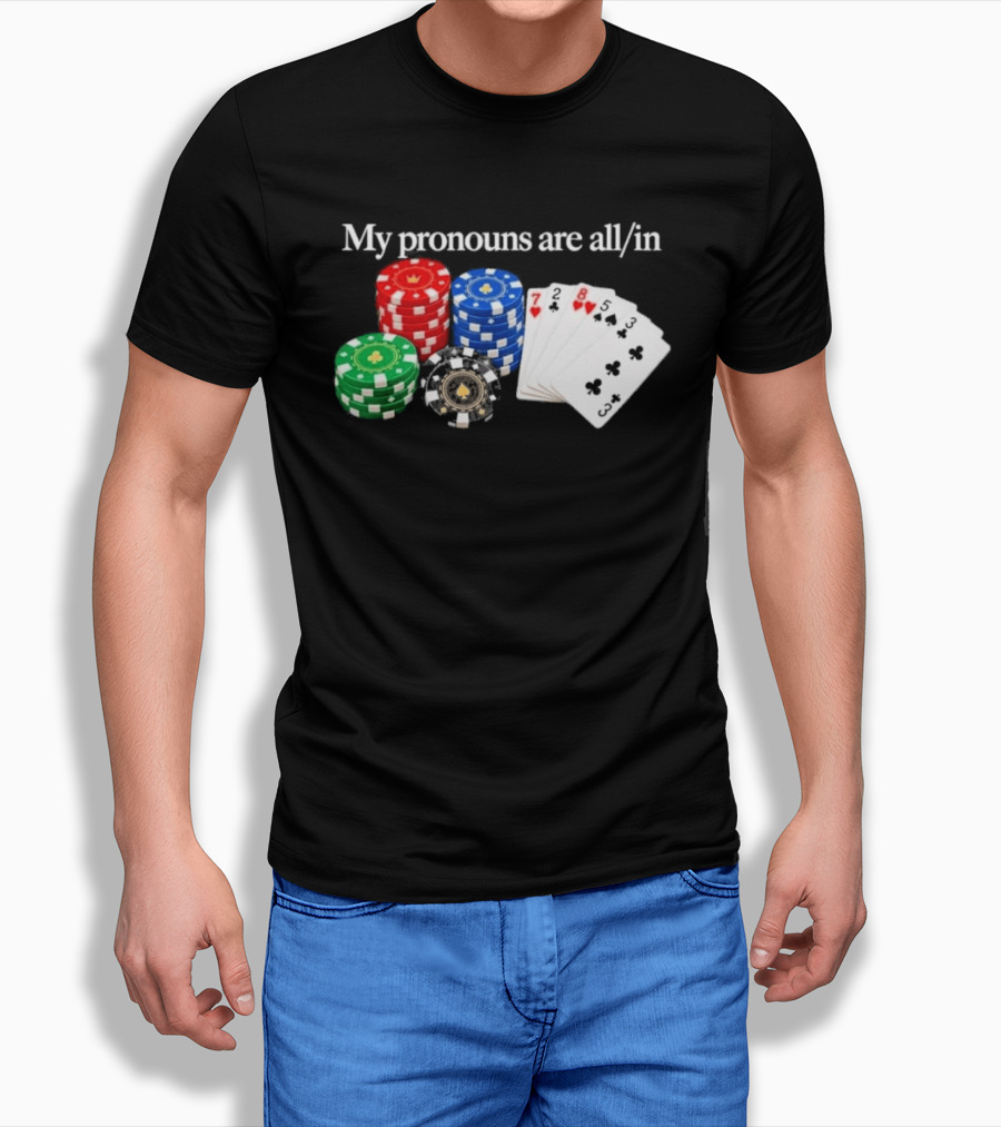 My Pronouns Are All In Poker Chips And Playing Cards T-Shirt
