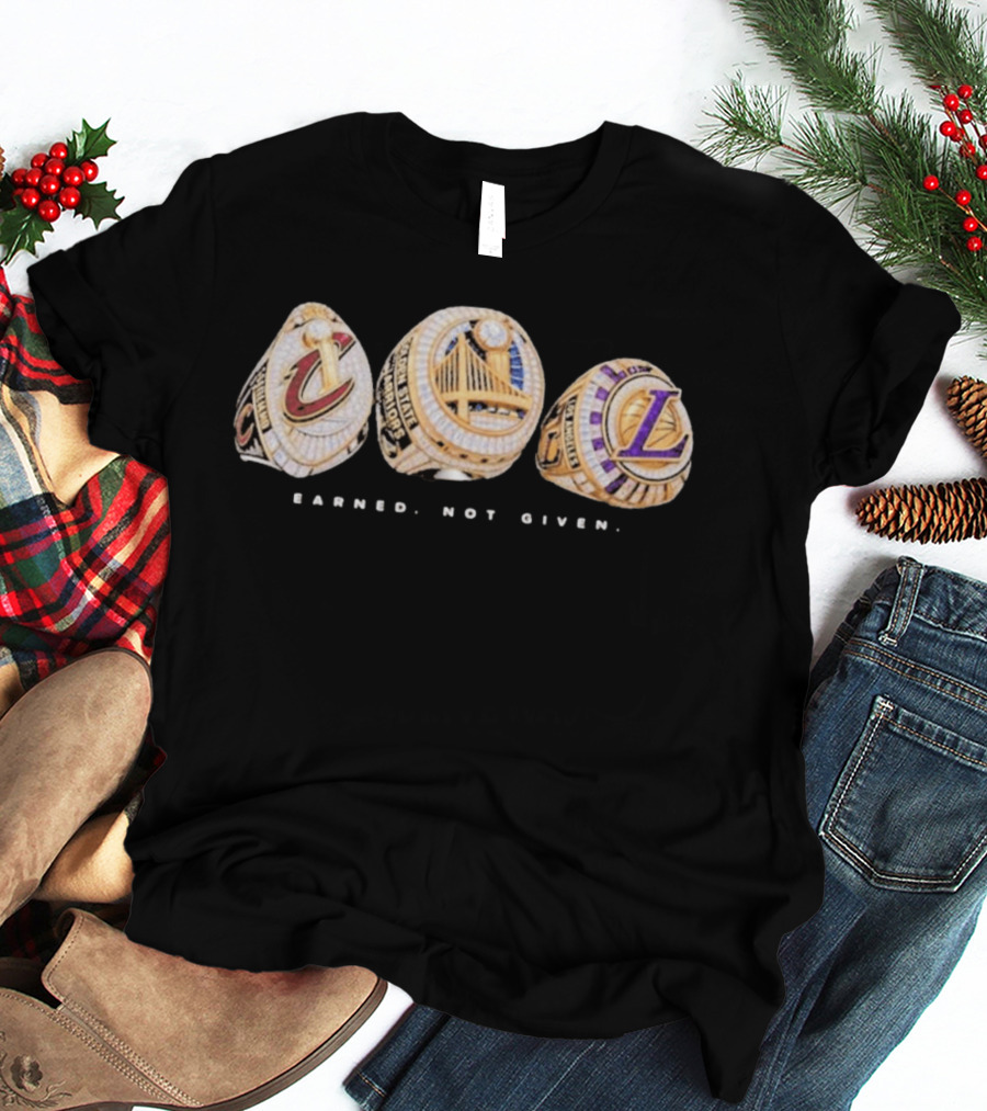 Cavaliers Golden State LA Lakers Championship Rings Earned Not Given T-Shirt