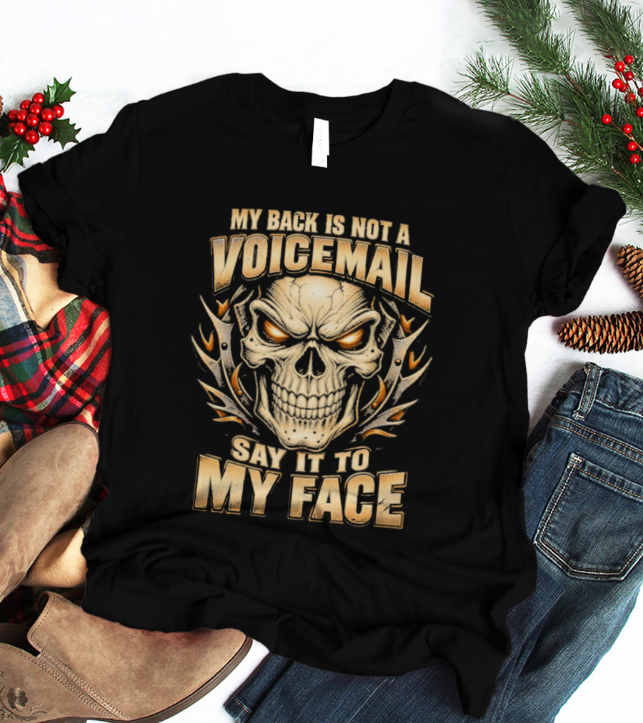 My Back Is Not A Voicemail Skull Say It To My Face T-Shirt