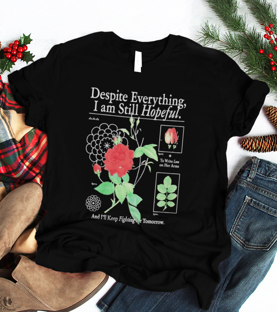 Despite Everything I Am Still Hopeful To Write Love On Her Arms And I'll Keep Fighting For Tomorrow T-Shirt
