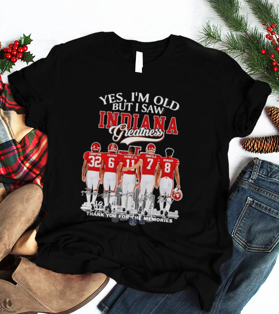Yes I'm Old But I Saw Indiana Greatness Thompson Coleman Randle El Sudfeld Howard Thank You For The Memories T-Shirt