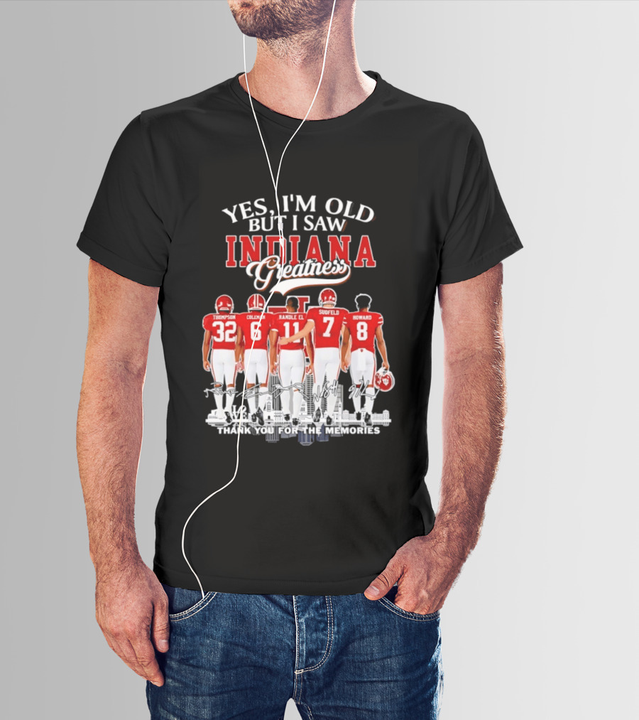 Yes I'm Old But I Saw Indiana Greatness Thompson Coleman Randle El Sudfeld Howard Thank You For The Memories T-Shirt
