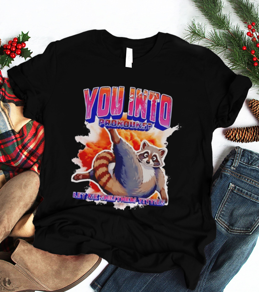 You Into Pronouns Let Me She Them Titties Raccoon T-Shirt