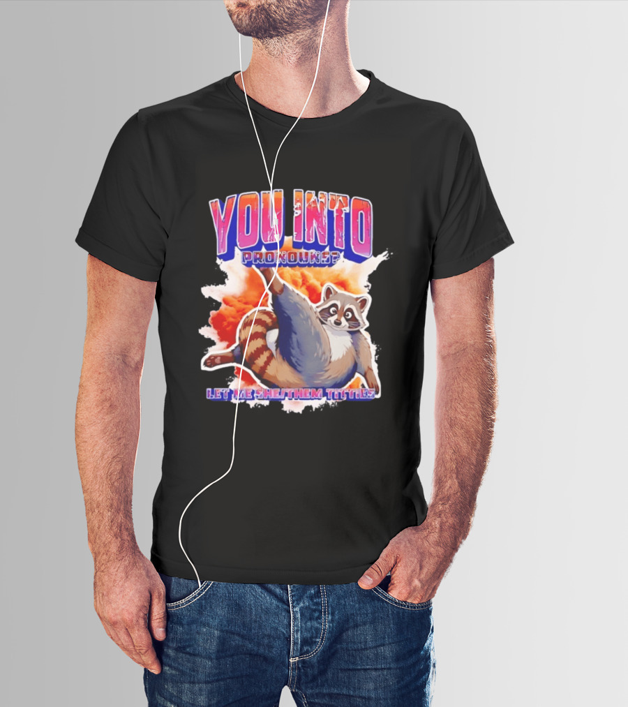 You Into Pronouns Let Me She Them Titties Raccoon T-Shirt