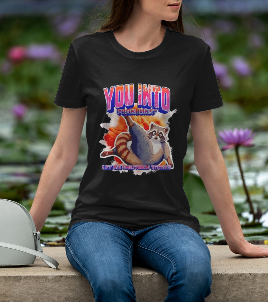 You Into Pronouns Let Me She Them Titties Raccoon T-Shirt