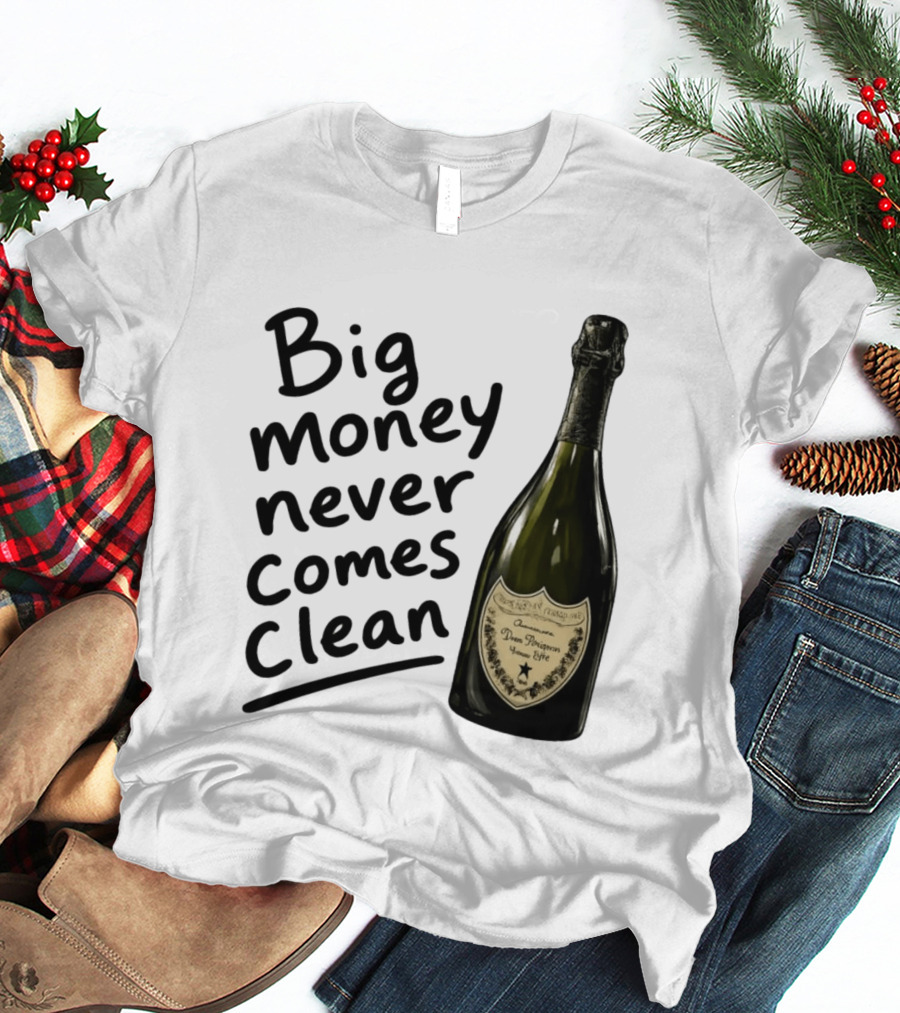 Big Money Never Comes Clean Dom Pérignon Bottle T-Shirt