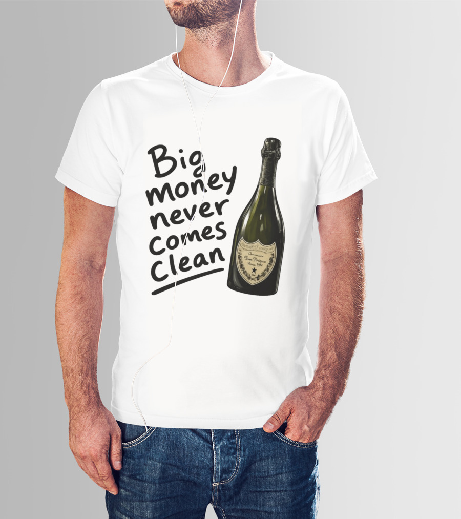 Big Money Never Comes Clean Dom Pérignon Bottle T-Shirt