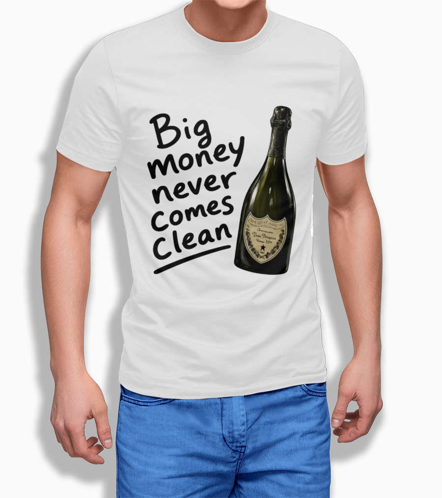 Big Money Never Comes Clean Dom Pérignon Bottle T-Shirt