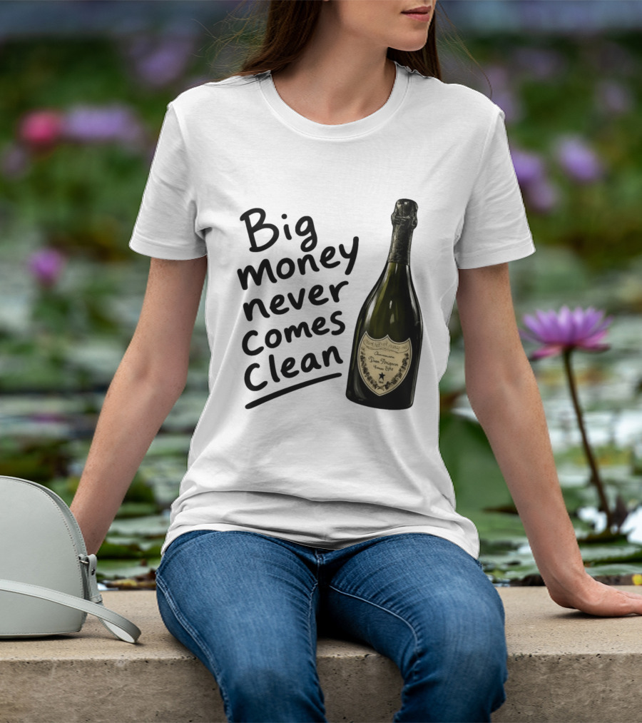 Big Money Never Comes Clean Dom Pérignon Bottle T-Shirt