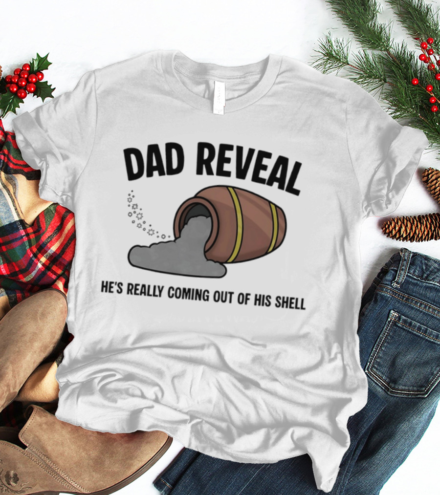 Dad Reveal He's Really Coming Out Of His Shell Barrel Father's Joke T-Shirt