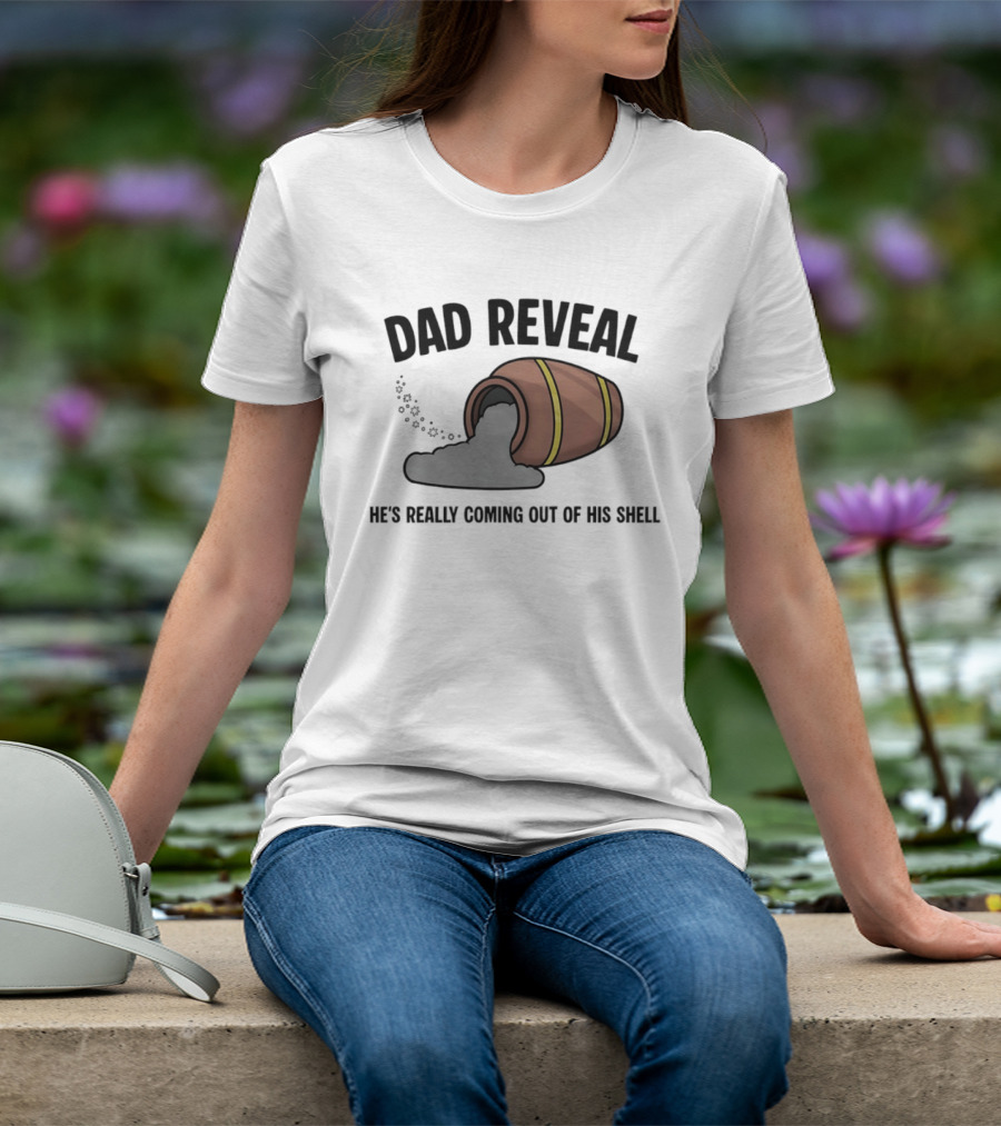 Dad Reveal He's Really Coming Out Of His Shell Barrel Father's Joke T-Shirt