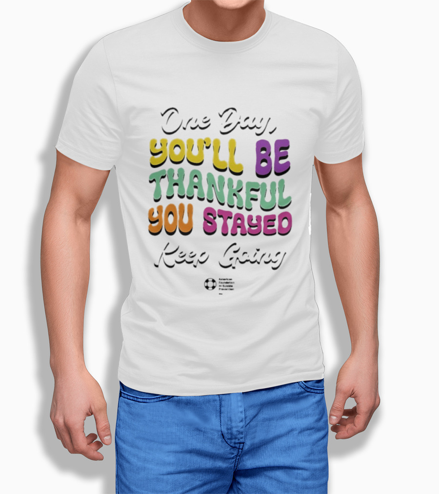 One Day Youll Be Thankful You Stayed Keep Going T-Shirt