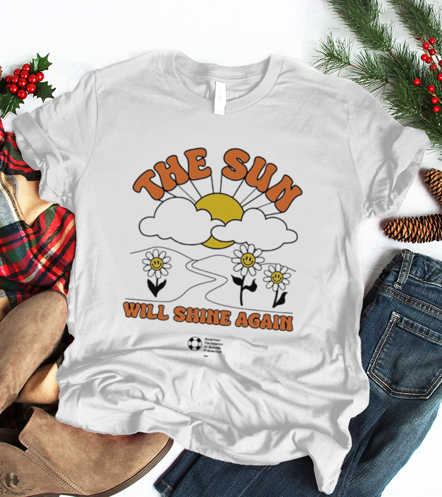 The Sun Will Shine Again Happy Flowers And Rising Sun T-Shirt