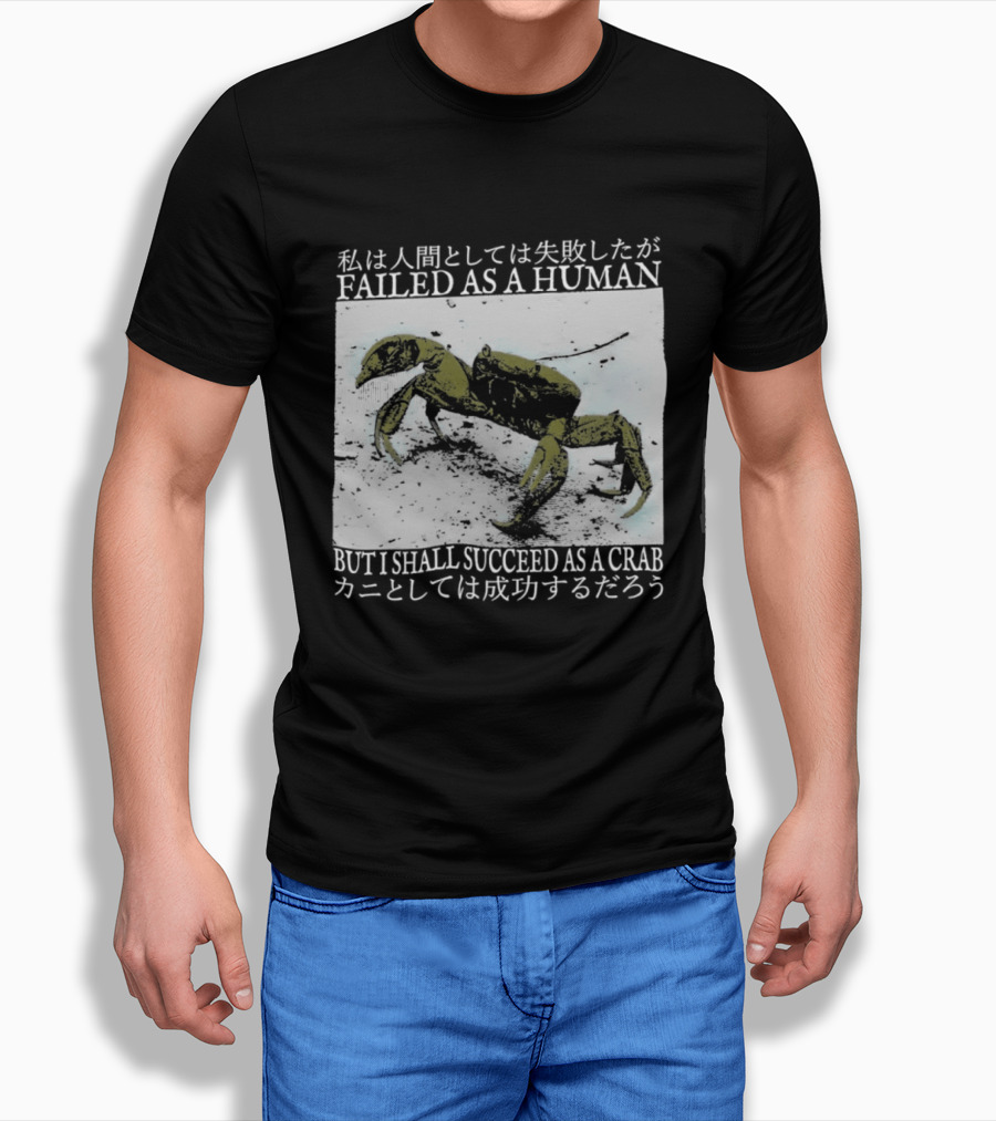 Failed As A Human But I Shall Succeed As A Crab Kanji T-Shirt