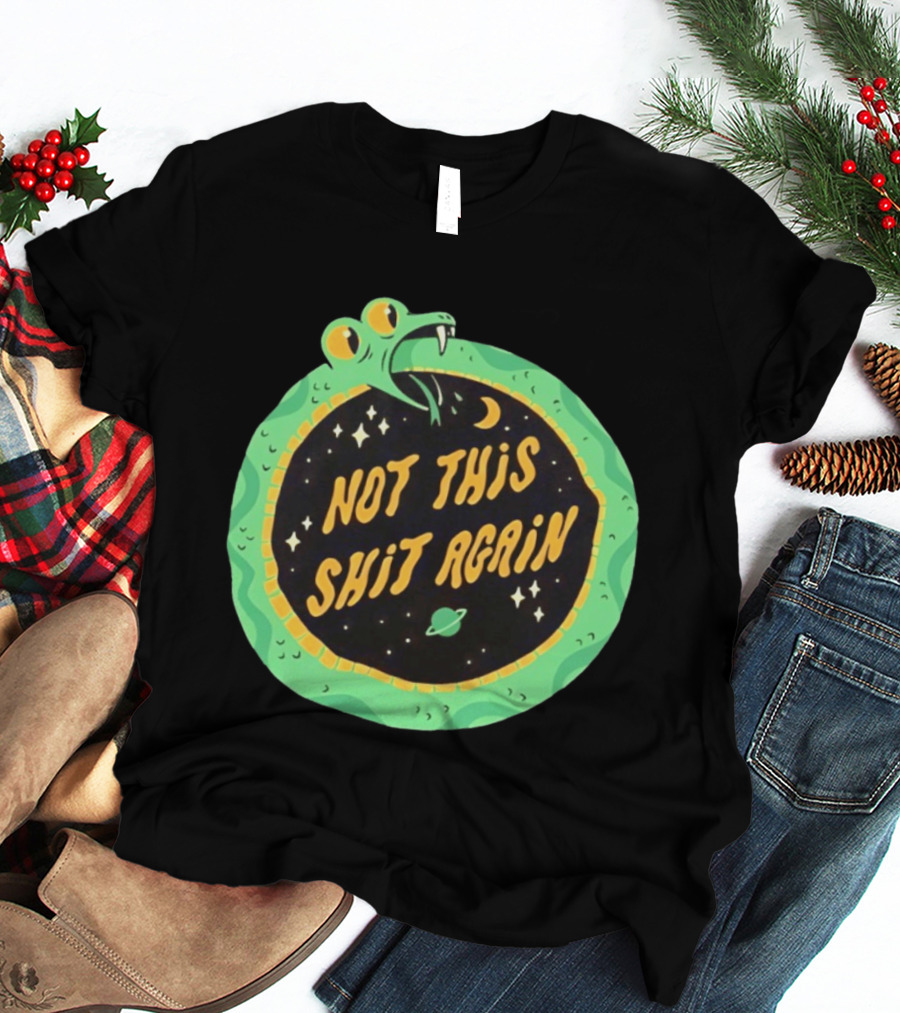 Not This Shit Again Snake Circular Design With Moon And Planet T-Shirt