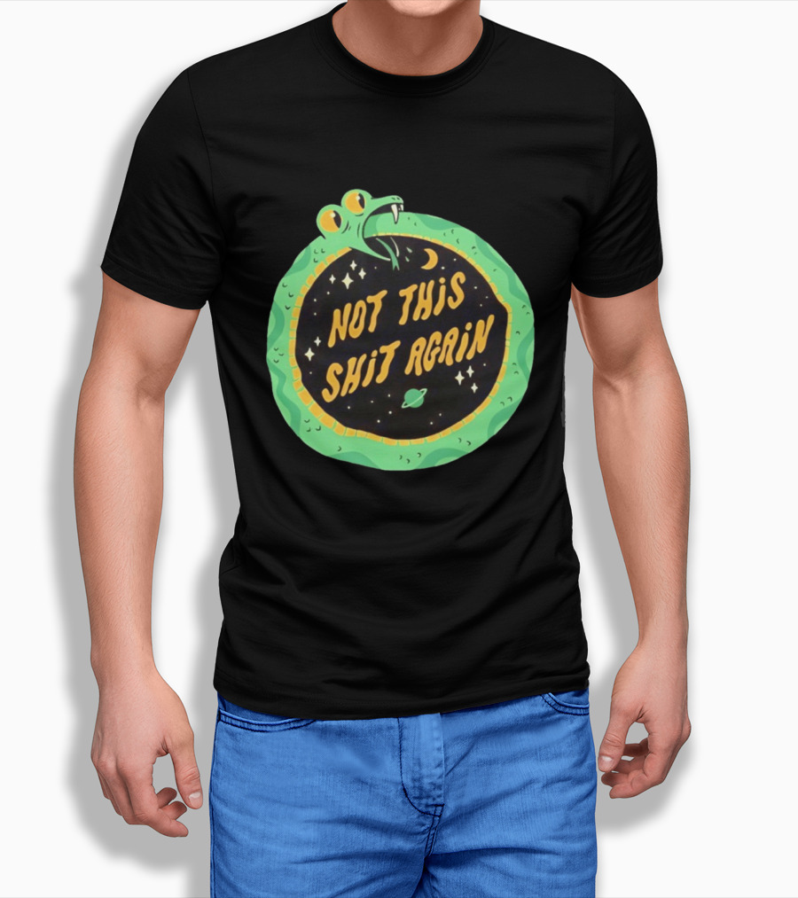 Not This Shit Again Snake Circular Design With Moon And Planet T-Shirt