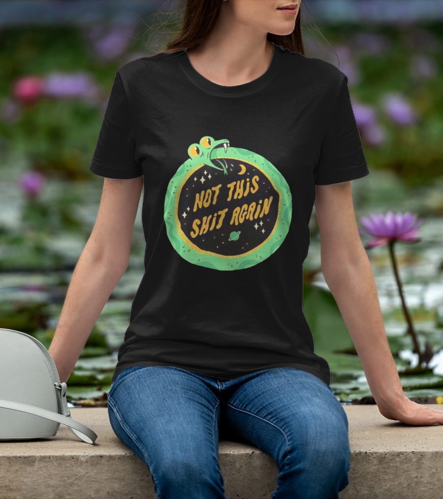Not This Shit Again Snake Circular Design With Moon And Planet T-Shirt
