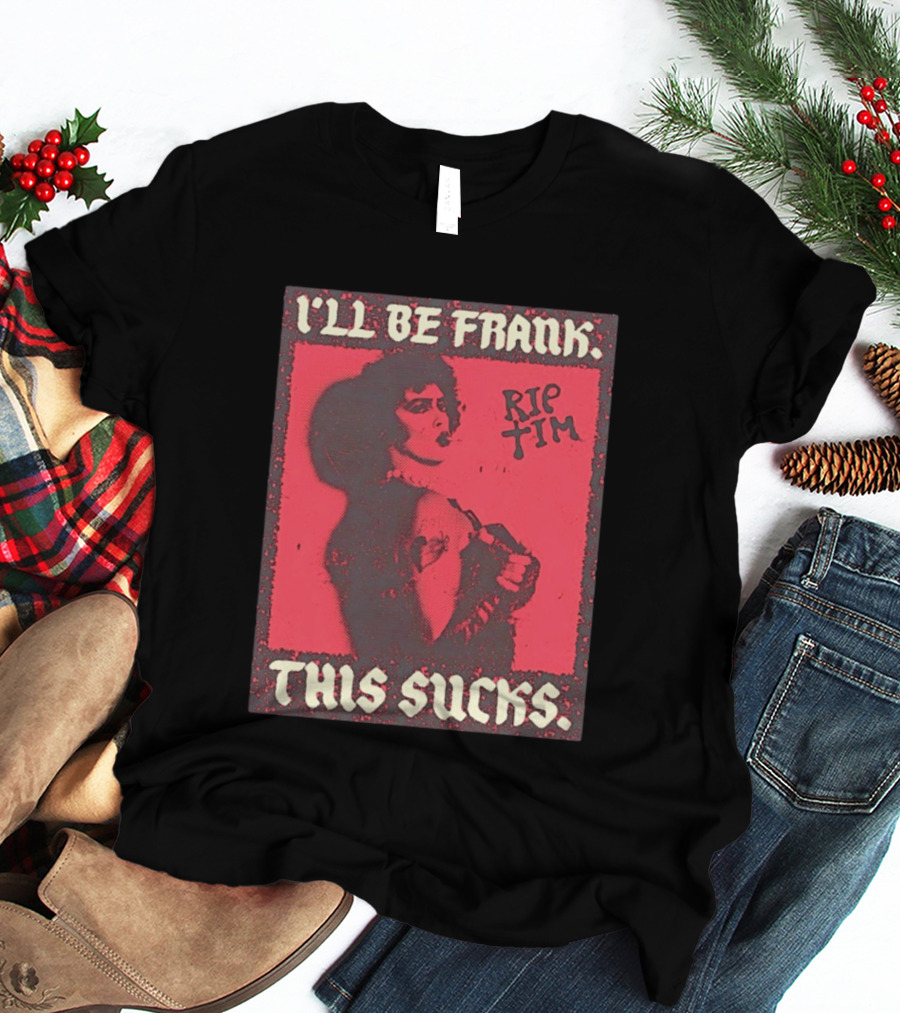 I'll Be Frank Rip Tim This Sucks T-Shirt