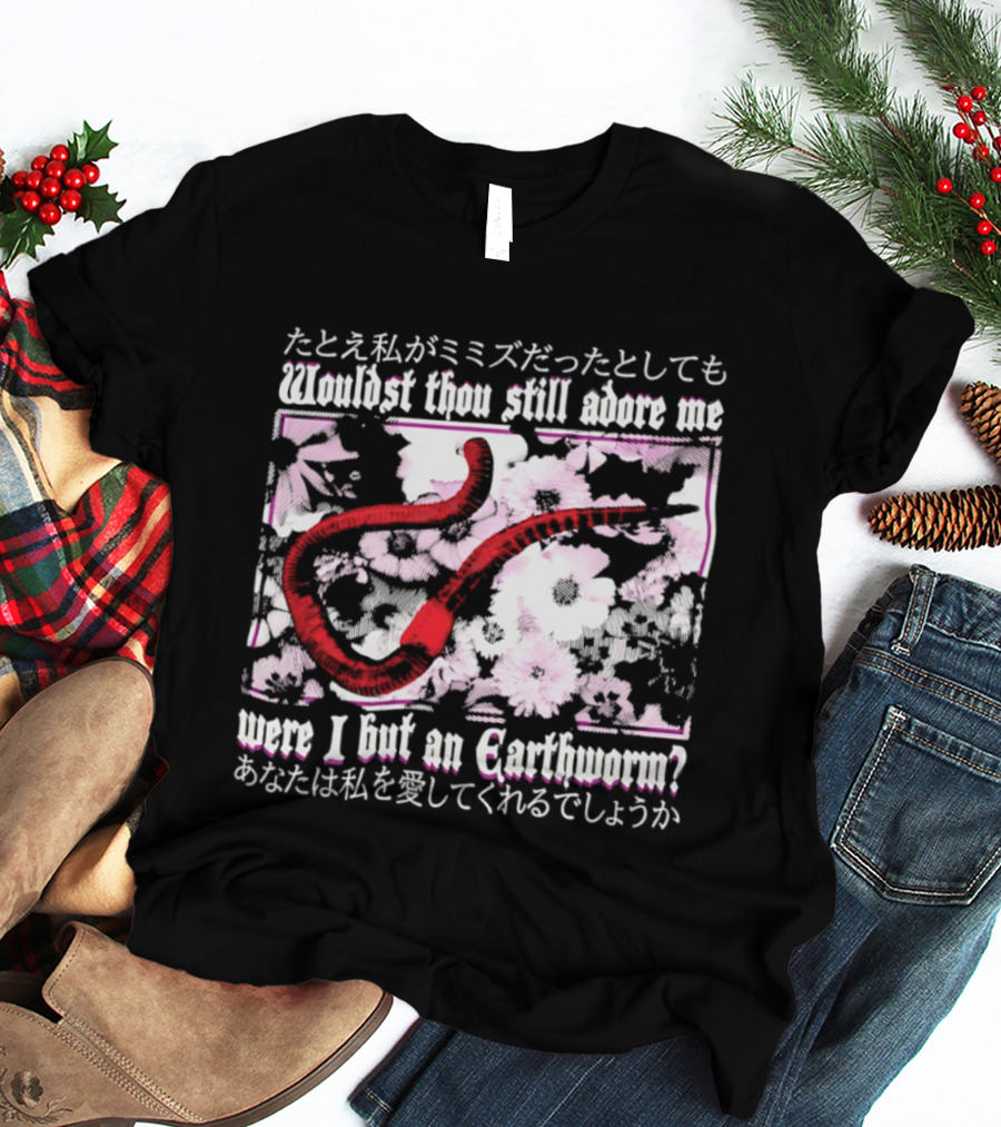Wouldst Thou Still Adore Me Were I But An Earthworm Red Floral Japanese T-Shirt
