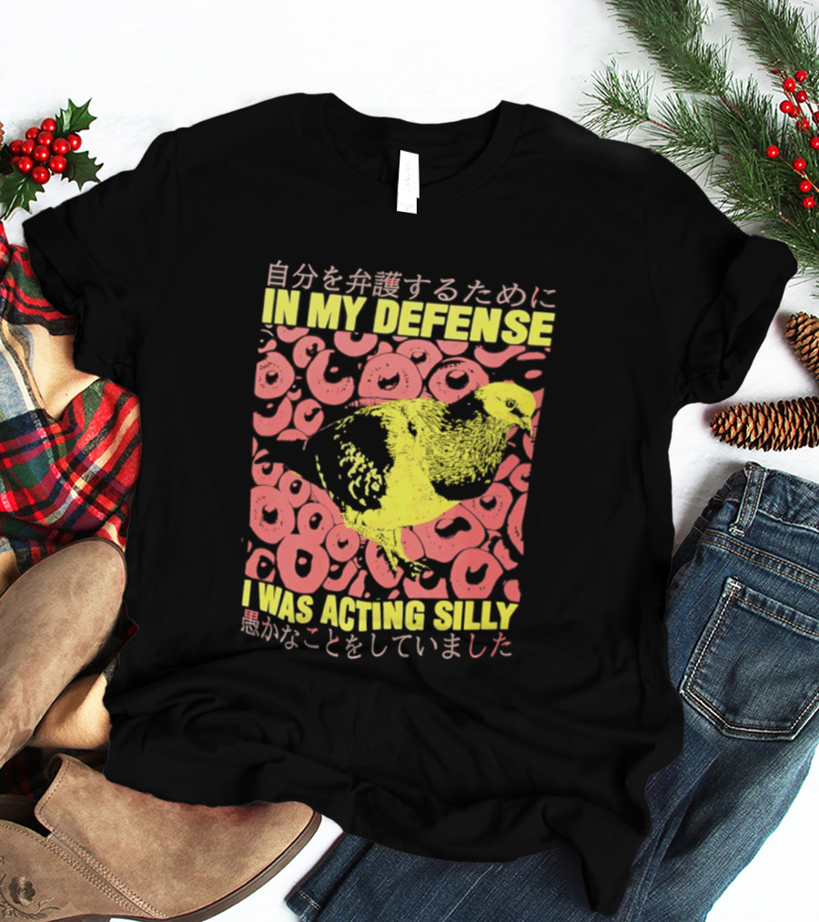 In My Defense I Was Acting Silly T-Shirt
