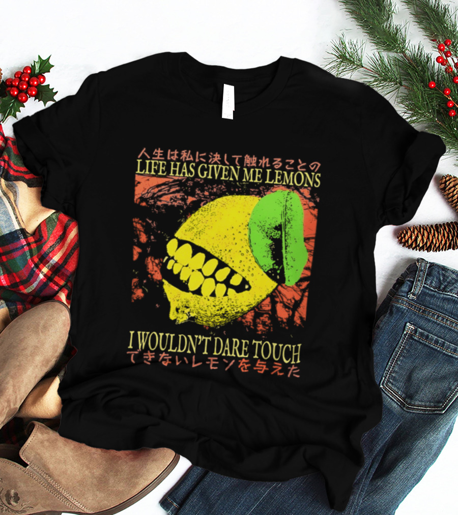 Life Has Given Me Lemons I Wouldn't Dare Touch T-Shirt