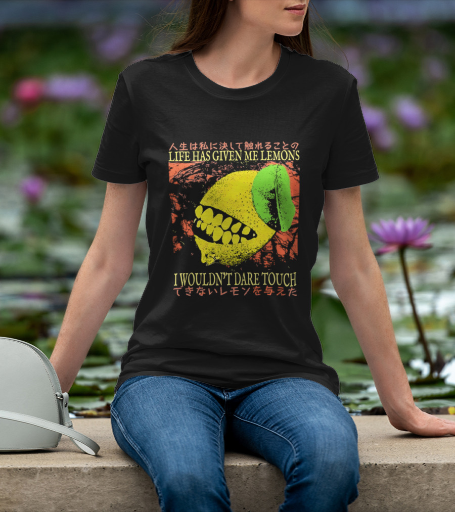 Life Has Given Me Lemons I Wouldn't Dare Touch T-Shirt