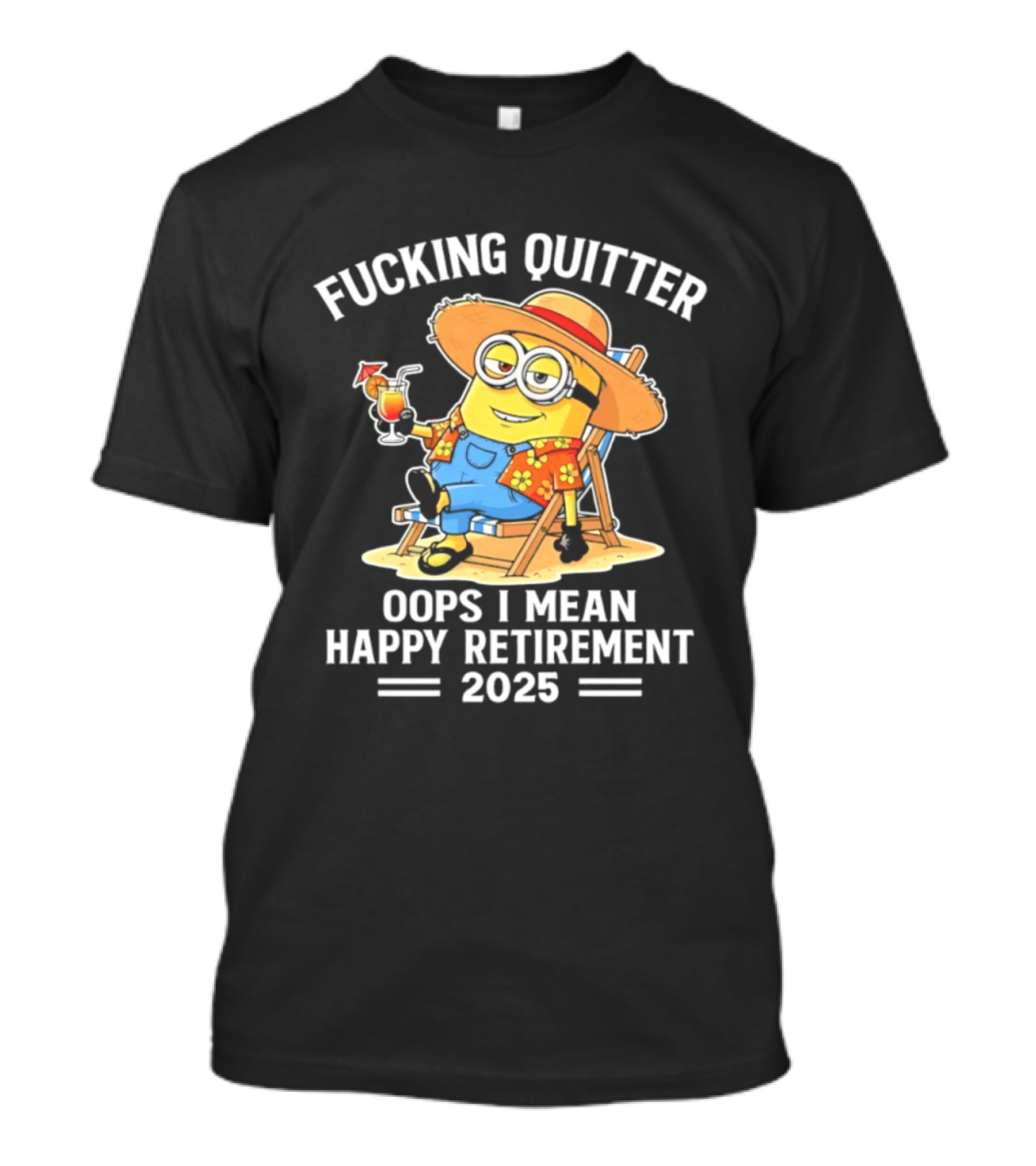 Fucking Quitter Oops I Mean Happy Retirement 2025 Minion T-Shirt