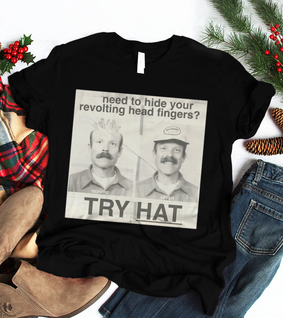 Need To Hide Your Revolting Head Fingers Try Hat Before After No Fingers T-Shirt