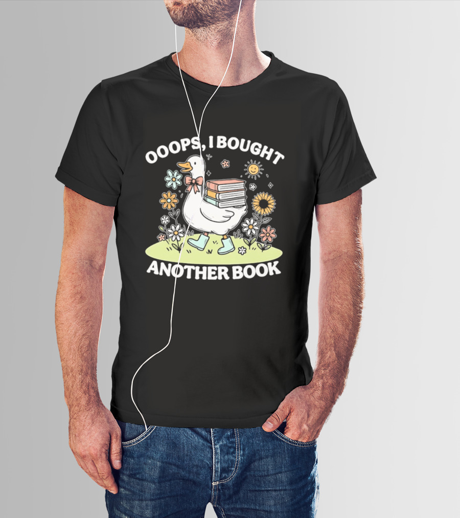 Ooops I Bought Another Book Goose With Flowers And Boots T-Shirt
