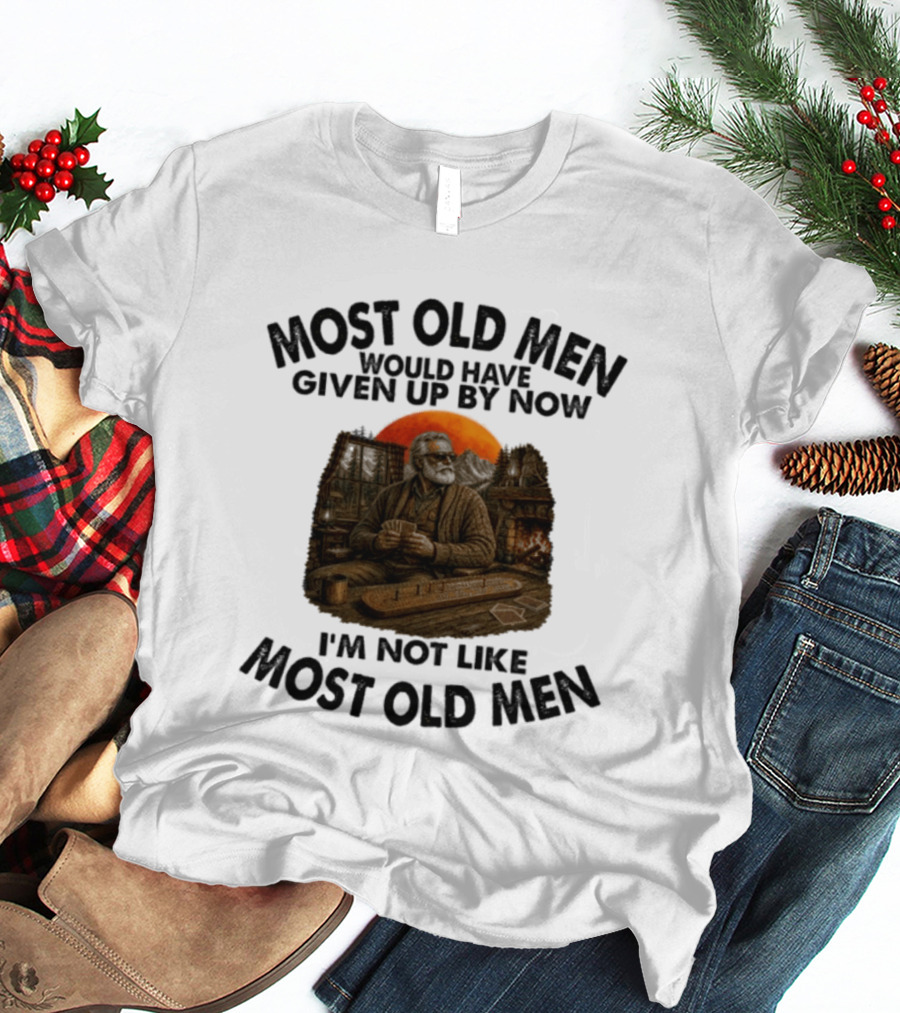 Cribbage Most Old Men Would Have Given Up By Now I'm Not Like Most Old Men T-Shirt