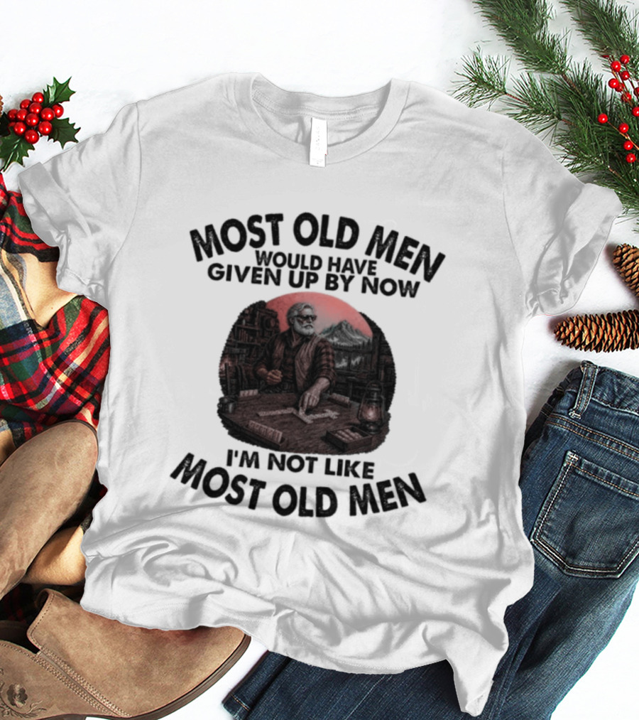 Most Old Men Would Have Given Up I'm Not Like Most Old Men Domino's T-Shirt