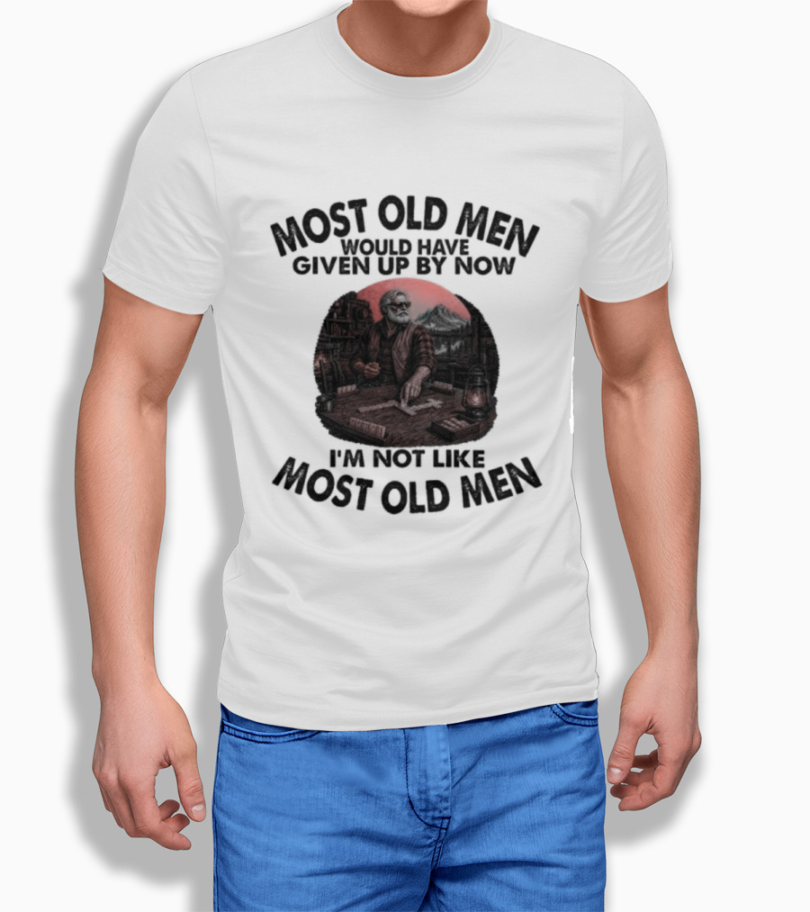 Most Old Men Would Have Given Up I'm Not Like Most Old Men Domino's T-Shirt