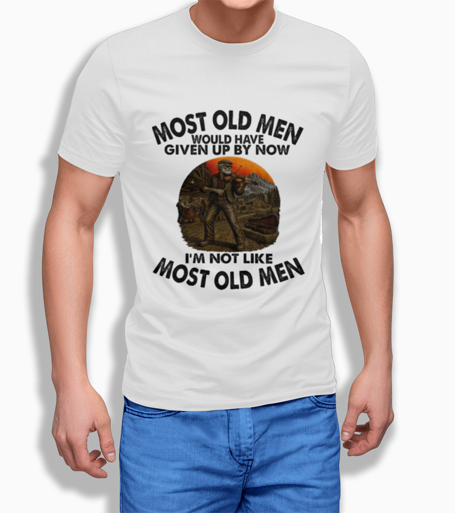 Most Old Men Would Have Given Up By Now Fiddle Playing I'm Not Like Most Old Men T-Shirt