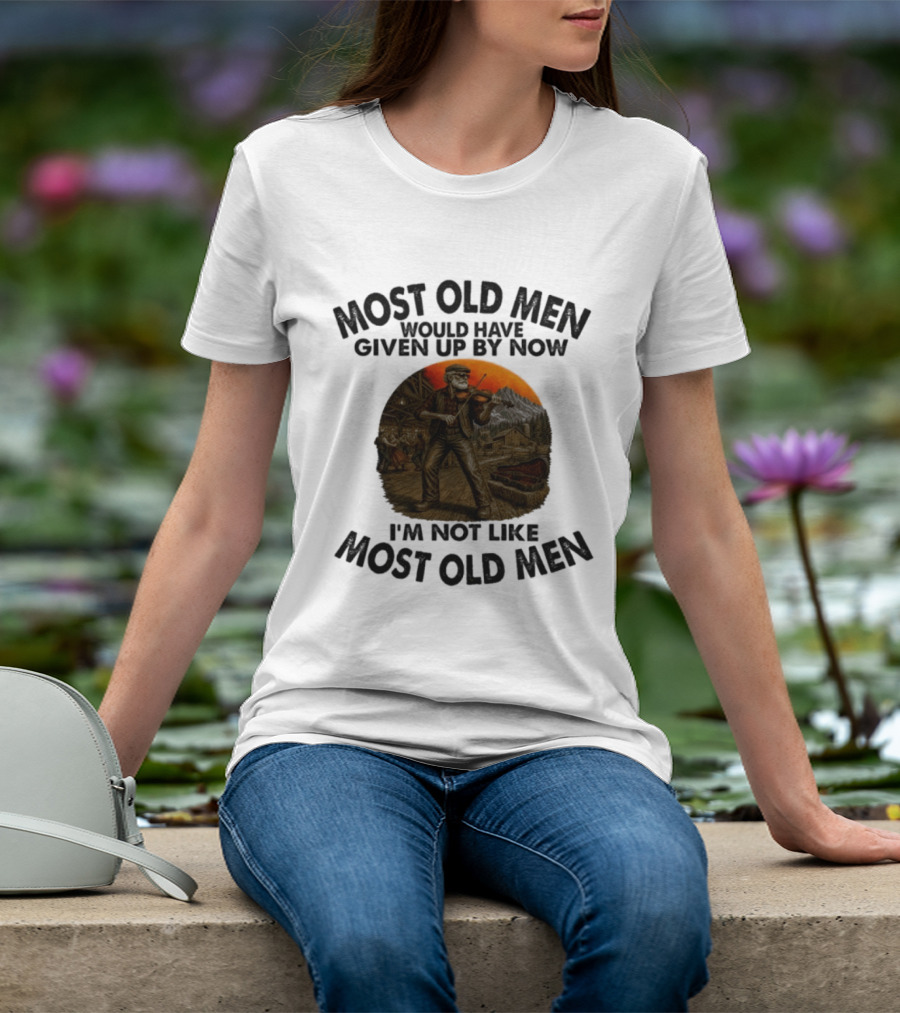 Most Old Men Would Have Given Up By Now Fiddle Playing I'm Not Like Most Old Men T-Shirt