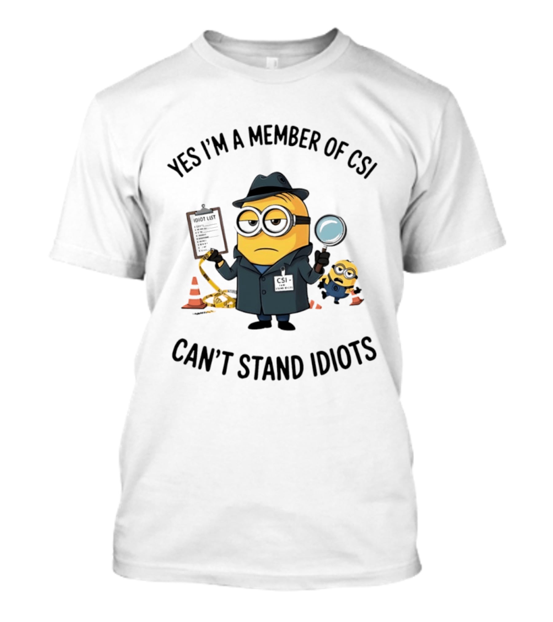 Yes I'm A Member Of CSI Can't Stand Idiots Minion Investigator With Magnifying Glass And Clipboard T-Shirt