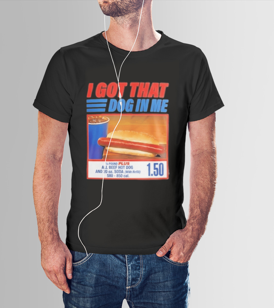 I Got That Dog In Me All Beef Hot Dog Pound Plus Soda T-Shirt