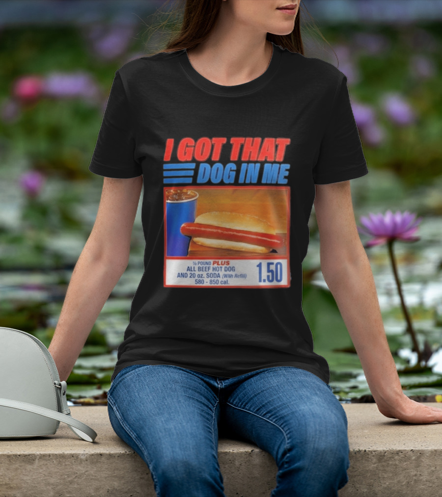 I Got That Dog In Me All Beef Hot Dog Pound Plus Soda T-Shirt