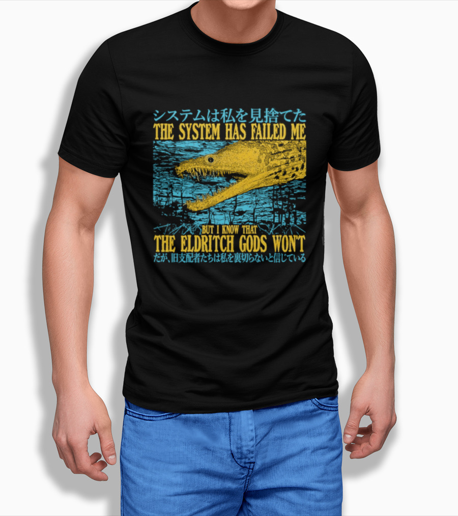Best The System Has Failed Me But I Know That The Eldritch Gods Won't T-Shirt