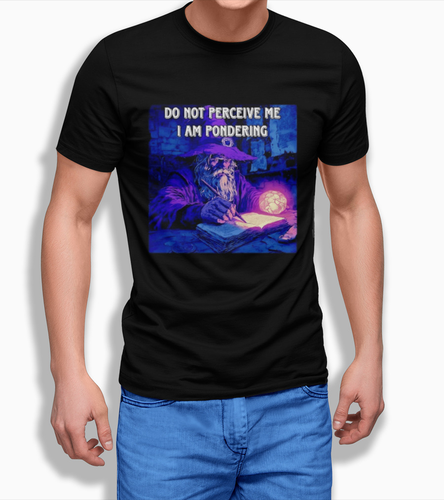 Do Not Perceive Me I Am Pondering Wizard Magical Book And Glowing Orb T-Shirt