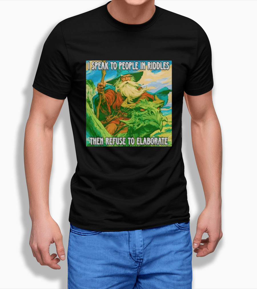Nice Wizard I Speak To People In Riddles Then Refuse To Elaborate Fantasy T-Shirt