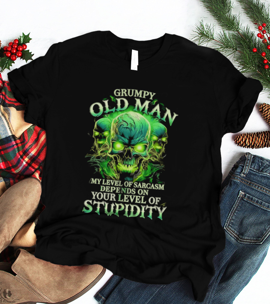 Grumpy Old Man My Level Of Sarcasm Depends On Your Level Of Stupidity Skull Green T-Shirt