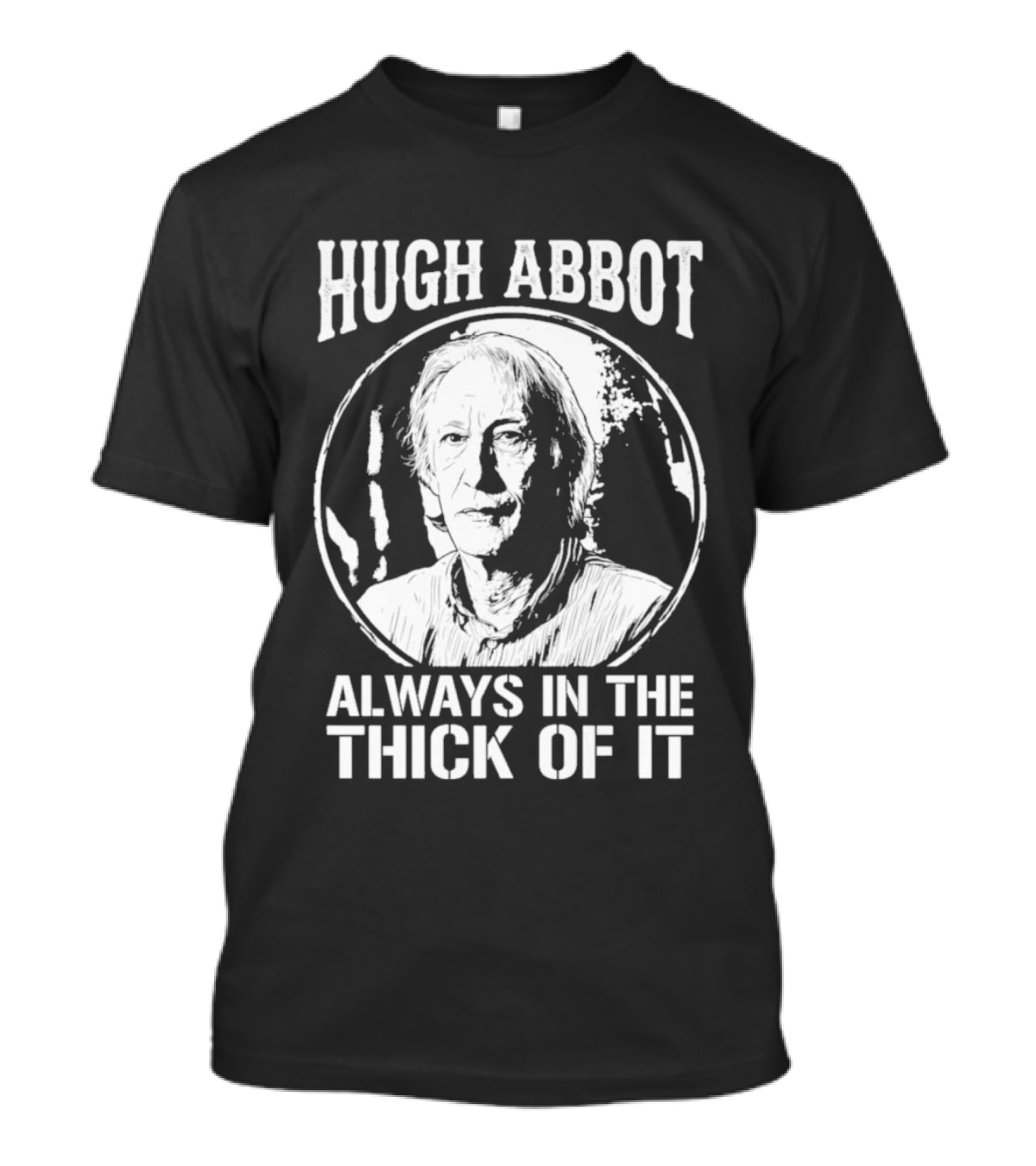 Hugh Abbot Always In The Thick Of It T-Shirt