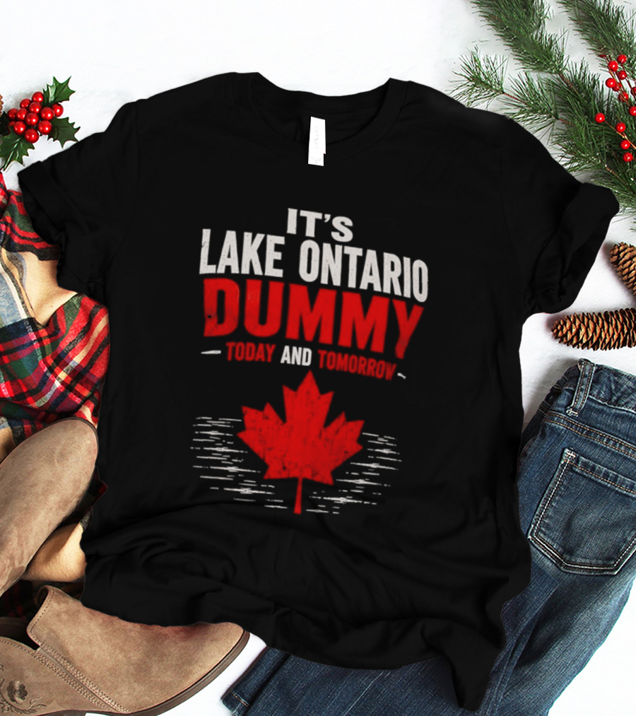 Lake Ontario Dummy Today Tomorrow Canada Maple Leaf T-Shirt