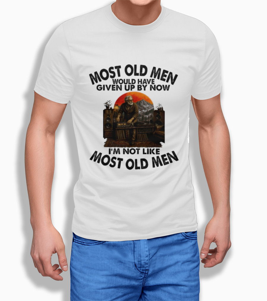 Audiophile Most Old Men Would Have Given Up By Now I'm Not Like Most Old Men Vintage Music Lover T-Shirt