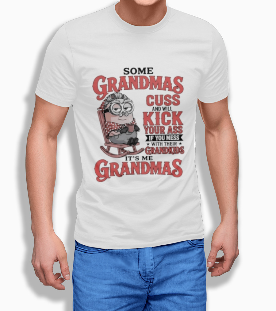 Minions Some Grandmas Cuss And Will Kick Your Ass If You Mess With Their Grandkids T-Shirt